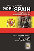A military history of modern Spain : from the Napoleonic era to the international war on terror