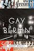 Gay Berlin : birthplace of a modern identity by Robert Beachy
