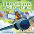 I Love You for Miles and Miles by  Alison Goldberg 