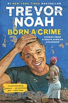 Born a crime : stories from a South African childhood