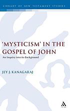 'Mysticism' in the Gospel of John : an inquiry into its background