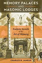 Memory palaces and masonic lodges : esoteric secrets of the art of memory