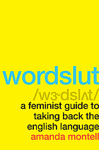 Wordslut : a feminist guide to taking back the English language