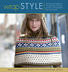 Wrap style : innovative to traditional, 24 inspirational shawls, ponchoes, and capelets to knit and crochet