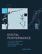 Digital performance: a history of new media in theater, dance, performance art, and installation