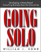 Going solo : developing a home-based consulting business from the ground up