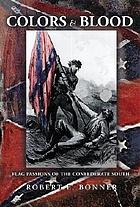 Colors and blood : flag passions of the Confederate South