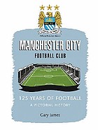 Manchester City Football Club : 125 years of football : a pictorial history