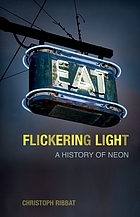 Flickering light : a history of neon.