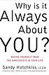Why is it always about you? : the seven deadly... per James F Masterson