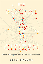 The social citizen : peer networks and political behavior
