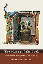 The monk and the book : Jerome and the making of Christian scholarship