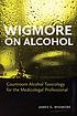 Wigmore on alcohol : courtroom alcohol toxicology... by  James G Wigmore 
