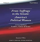From suffrage to the Senate : America's political women : anencyclopedia of leaders, causes & issues