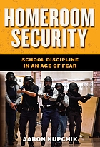 Homeroom security : school discipline in an age of fear