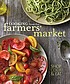 Cooking from the farmers' market by  Jodi Liano 