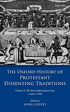 The Oxford History Of Protestant Dissenting Traditions Volume I The Post Reformation Era 1559 16 Book Worldcat Org