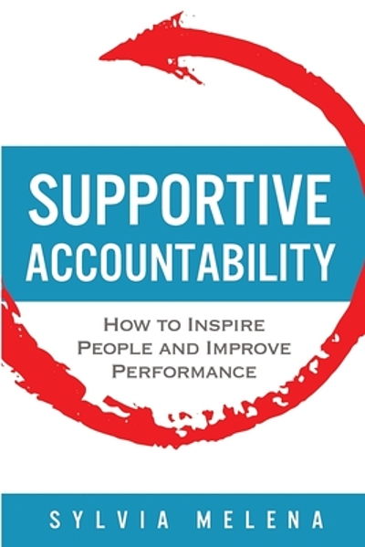 Supportive accountability : how to inspire people and improve ...