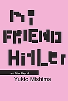 My friend Hitler and other plays of Mishima Yukio