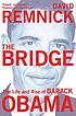 The bridge : the life and rise of Barack Obama ผู้แต่ง: David Remnick