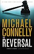 The reversal : a novel by  Michael Connelly 