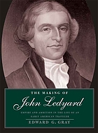 The making of John Ledyard : empire and ambition in the life of an early American traveler