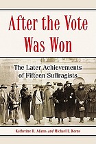 After the vote was won : the later achievements of fifteen suffragists