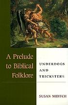 A prelude to biblical folklore : underdogs and tricksters