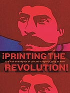 ¡Printing the revolution! : the rise and impact of Chicano graphics, 1965 to nowv
