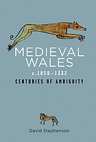 Medieval Wales c.1050-1332 : centuries of ambiguity