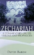 Zechariah : a commentary on his visions and prophecies
