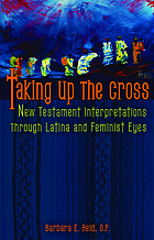 Taking up the cross : New Testament interpretations through Latina and feminist eyes