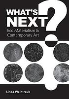What's next : eco materialism and contemporary art