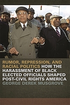 Rumor, repression, and racial politics : how the harassment of Black elected officials shaped post-civil rights America