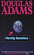 Mostly harmless by  Douglas Adams 
