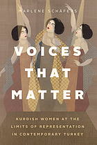Front cover image for Voices that matter : Kurdish women at the limits of representation in contemporary Turkey