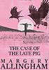 The Case of the Late Pig. per Margery Allingham