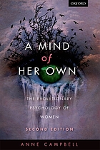 A mind of her own : the evolutionary psychology of women