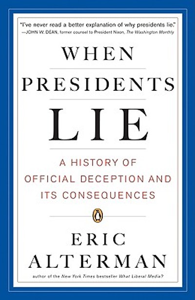 When Presidents Lie : A History Of Official Deception And Its ...