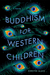 Buddhism for western children : a novel by  Kirstin Allio 