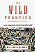 The wild frontier : atrocities during the American-Indian... by William M Osborn