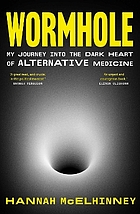 Front cover image for Wormhole : my journey into the dark heart of alternative medicine