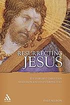 Resurrecting Jesus : the Earliest Christian Tradition and Its Interpreters.