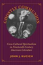 Ghostly communion : cross-cultural spiritualism in nineteenth-century American literature