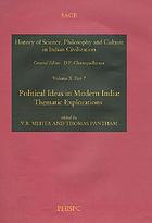 History of science, philosophy and culture in Indian civilization Vol. 10. Towards independence. Pt. 7, Political ideas in modern India : thematic explorations.