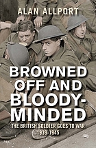 Browned off and bloody-minded : the British soldier goes to war, 1939-1945