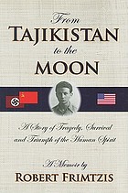 From Tajikistan to the moon : a memoir : a story of tragedy, survival and triumph of the human spirit