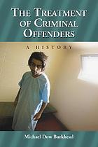 The treatment of criminal offenders : a history