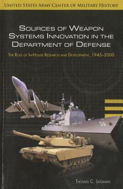 Sources of weapon systems innovation in the Department of Defense : the ...