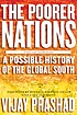 The poorer nations : a possible history of the... by  Vijay Prashad 